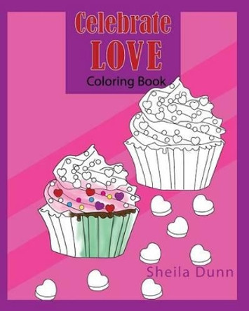 Celebrate Love: Coloring Book by Sheila Dunn 9781542752992