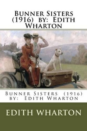 Bunner Sisters (1916) by: Edith Wharton by Edith Wharton 9781542759397
