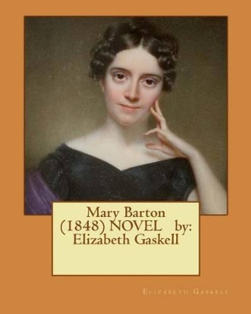 Mary Barton (1848) NOVEL by: Elizabeth Gaskell by Elizabeth Cleghorn Gaskell 9781542761901