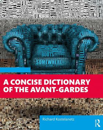 A Concise Dictionary of the Avant-Gardes by Richard Kostelanetz