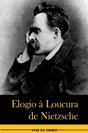 Elogio a Loucura de Nietzsche by Evan Do Carmo 9781545145500