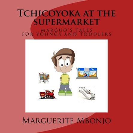 Tchicoyoka at the Supermarket by Marguerite Mbonjo 9781545143377