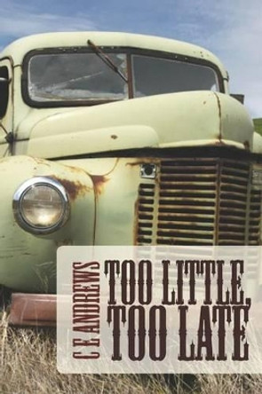 Too Little, Too Late by C E Andrews 9781463655143