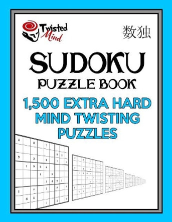 Sudoku Puzzle Book, 1,500 Extra Hard Mind Twisting Puzzles: Jumbo Size Book One Level of Difficulty with No Wasted Puzzles by Twisted Mind 9781543171259