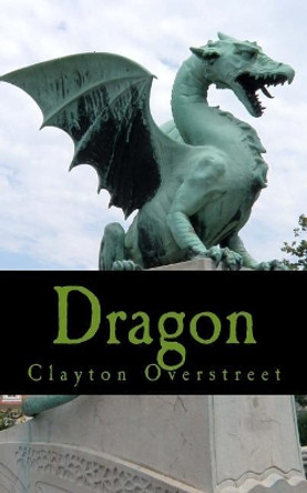 Dragon by Clayton Overstreet 9781545169056