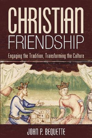 Christian Friendship by John P Bequette 9781532654459