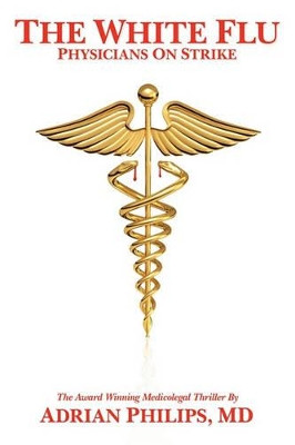 The White Flu: Physicians on Strike by Adrian Philips MD 9781439246597