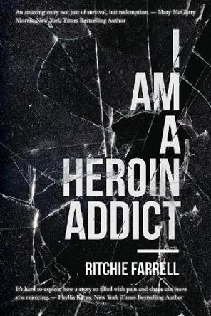 I Am a Heroin Addict by Ritchie Farrell 9781545319345