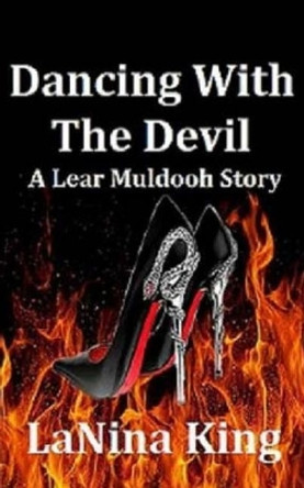 Dancing with the Devil - A Lear Muldooh Story by Lanina King 9781542924566