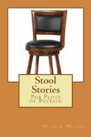 Stool Stories by David a Holmes 9781542970471