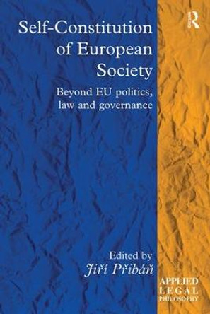 Self-Constitution of European Society: Beyond EU politics, law and governance by Jiri Priban