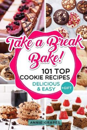 101 Top Cookie Recipes: Delicious & Easy + Free Gift (Cookie Cookbook, Best Cookie Recipes, Sugar Cookie Recipe, Chocolate Cookie Recipe, Holiday Cookies, Cookie Recipe Book, Baking Tips) by MS Annie Grapes 9781542940306