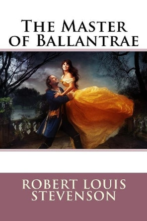 The Master of Ballantrae Robert Louis Stevenson by Robert Louis Stevenson 9781542941488