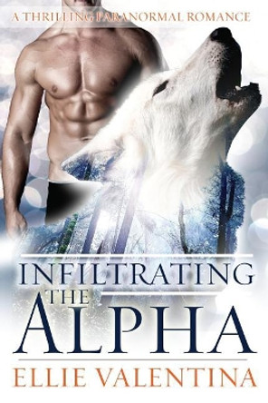 Infiltrating The Alpha by Ellie Valentina 9781542945134