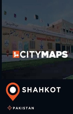 City Maps Shahkot Pakistan by James McFee 9781545369418