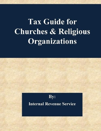 Tax Guide for Churches & Religious Organizations by Internal Revenue Service 9781545380321