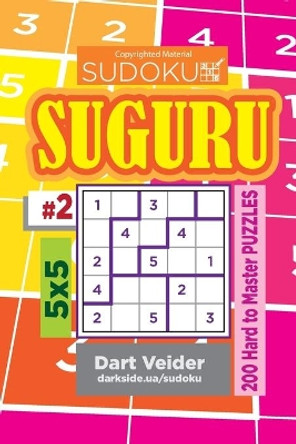 Sudoku Suguru - 200 Hard to Master Puzzles 5x5 (Volume 2) by Dart Veider 9781543131703