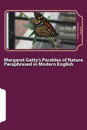 Margaret Gatty's Parables of Nature Paraphrased in Modern English by Leslie Noelani Laurio 9781545479797