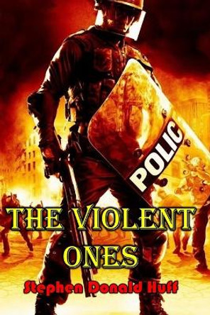 The Violent Ones: Violence Redeeming: Collected Short Stories 2009 - 2011 by Stephen Donald Huff 9781543285642