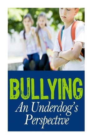 Bullying: An Underdog's Perspective by Ken Rushing 9781505427134