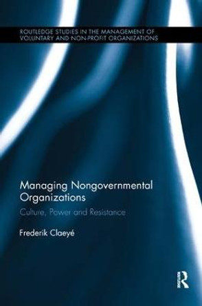 Managing Nongovernmental Organizations: Culture, Power and Resistance by Frederik Claeye