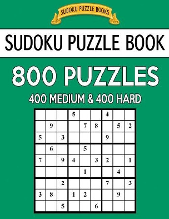 Sudoku Puzzle Book, 800 Puzzles, 400 Medium and 400 Hard: Improve Your Game With This Two Level Book by Sudoku Puzzle Books 9781543085211
