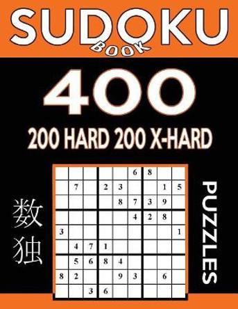 Sudoku Book 400 Puzzles, 200 Hard and 200 Extra Hard: Sudoku Puzzle Book With Two Levels of Difficulty To Improve Your Game by Sudoku Book 9781544029603