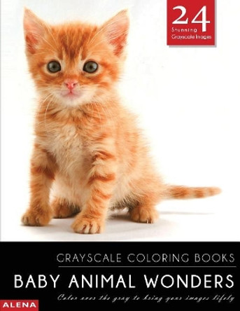 Baby Animal Wonders: Grayscale Coloring Books: Color Over the Gray to Bring Your Images Lifely with 24 Stunning Grayscale Images by Alena 9781544046440