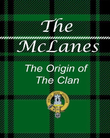 The McLanes - The Origin of the Clan by Ronald W Collins 9781544047379