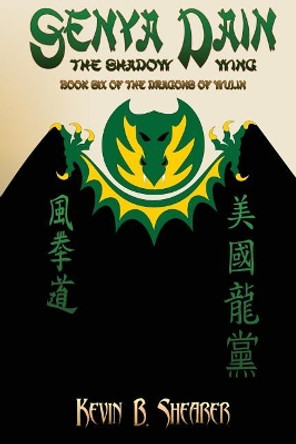 Senya Dain: Book Six of the Dragons of Wulin by Kevin B Shearer 9781544057569