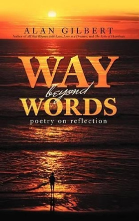 Way Beyond Words: Poetry on Reflection by Alan Gilbert 9781469751658