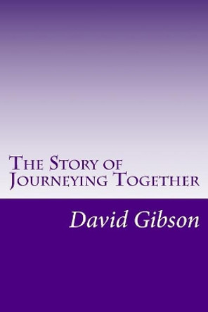 The Story of Journeying Together by David Gibson 9781544089720