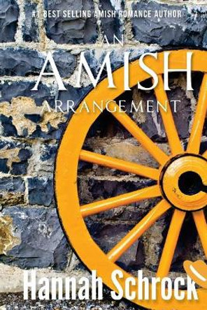 An Amish Arrangement by Hannah Schrock 9781544121574