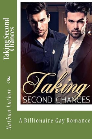 Taking Second Chances: A Billionaire Gay Romance by Nathan Luthor 9781544163604