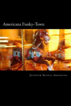 Americana Funky-Town by Jennifer Kendis Anderson 9781544164229