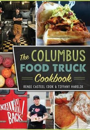 The Columbus Food Truck Cookbook by Renee Casteel Cook 9781467135801