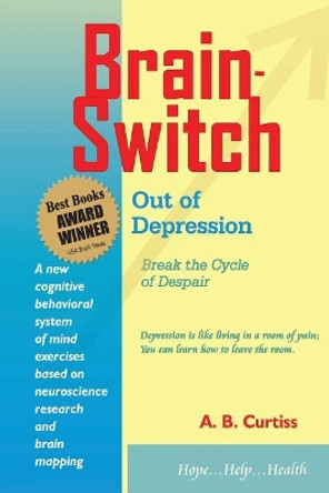 Brain-Switch Out of Depression by A B Curtiss 9781544214443