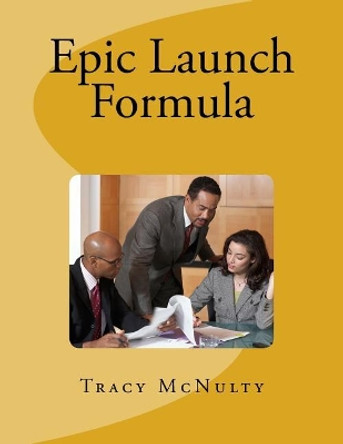 Epic Launch Formula by Tracy McNulty 9781544237749