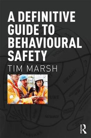 A Definitive Guide to Behavioural Safety by Tim Marsh