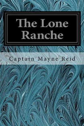 The Lone Ranche by Captain Mayne Reid 9781544658377