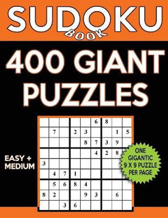 Sudoku Book 400 GIANT Puzzles, 200 Easy and 200 Medium: Sudoku Puzzle Book With One Gigantic Puzzle Per Page and Two Levels of Difficulty To Improve Your Game by Sudoku Book 9781544279756
