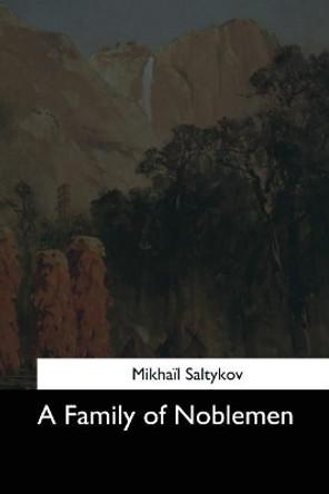 A Family of Noblemen by Mikhail Saltykov 9781544281377