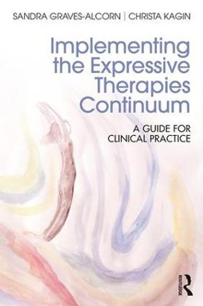 Implementing the Expressive Therapies Continuum: A Guide for Clinical Practice by Sandra Graves-Alcorn