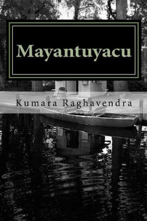 Mayantuyacu by Kumara Raghavendra 9781544793252