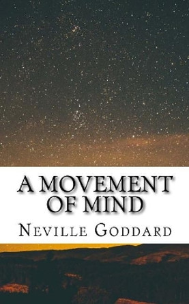 A Movement of Mind by Neville Goddard 9781544689029