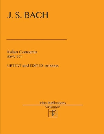 Italian Concerto BWV 971: Edited and URTEXT versions by Victor Shevtsov 9781544704203
