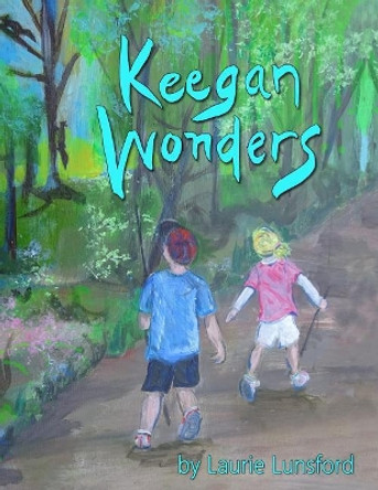 Keegan Wonders by Laurie Lunsford 9781544761862