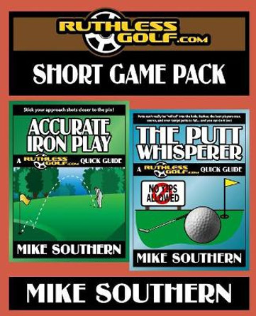 The RuthlessGolf.com Short Game Pack by Mike Southern 9781545240403