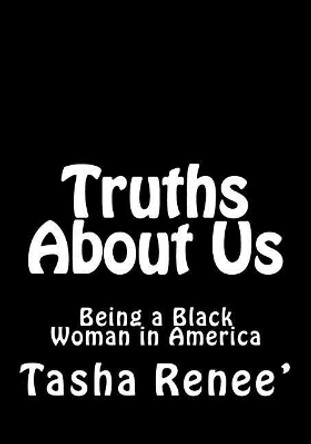 Truths about Us: Being a Black Woman in America by Tasha Renee' 9781544785721