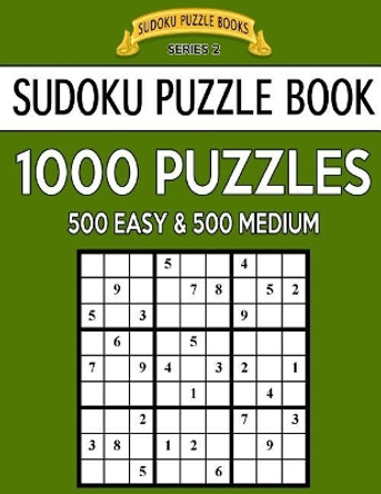 Sudoku Puzzle Book, 1,000 Puzzles, 500 EASY and 500 MEDIUM: Improve Your Game With This Two Level BARGAIN SIZE Book by Sudoku Puzzle Books 9781544839738